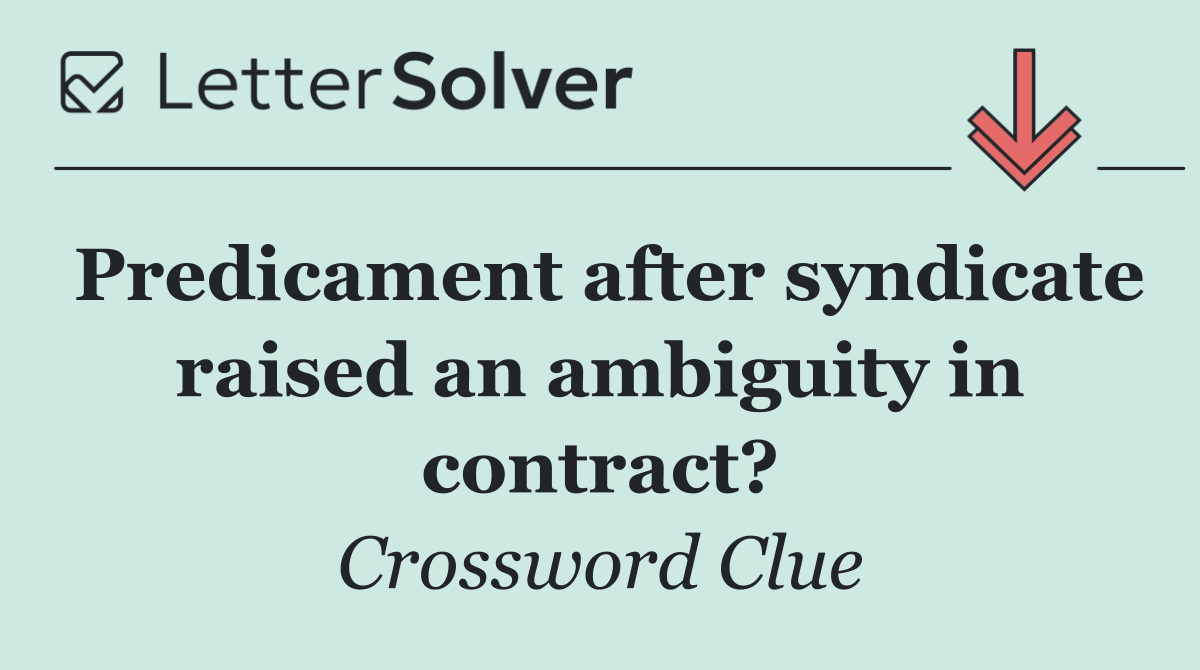 Predicament after syndicate raised an ambiguity in contract?