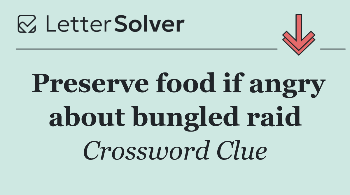 Preserve food if angry about bungled raid