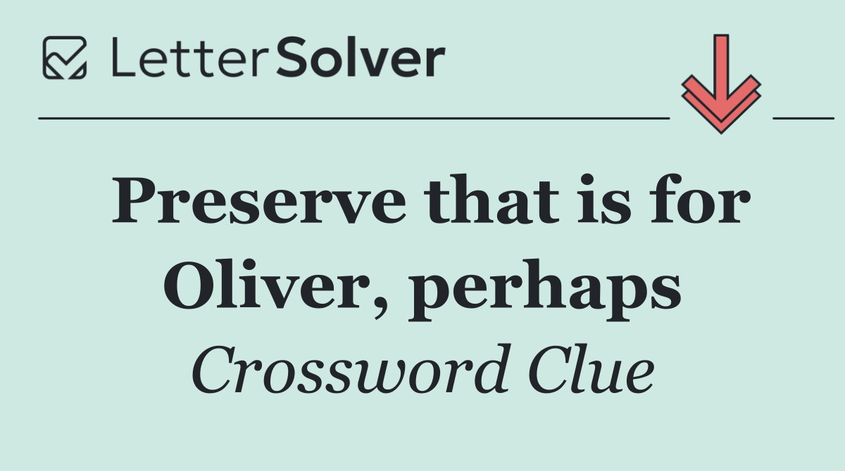 Preserve that is for Oliver, perhaps
