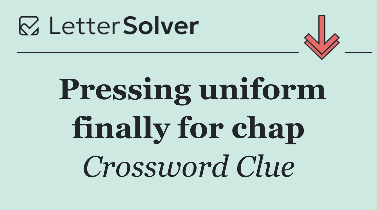 Pressing uniform finally for chap