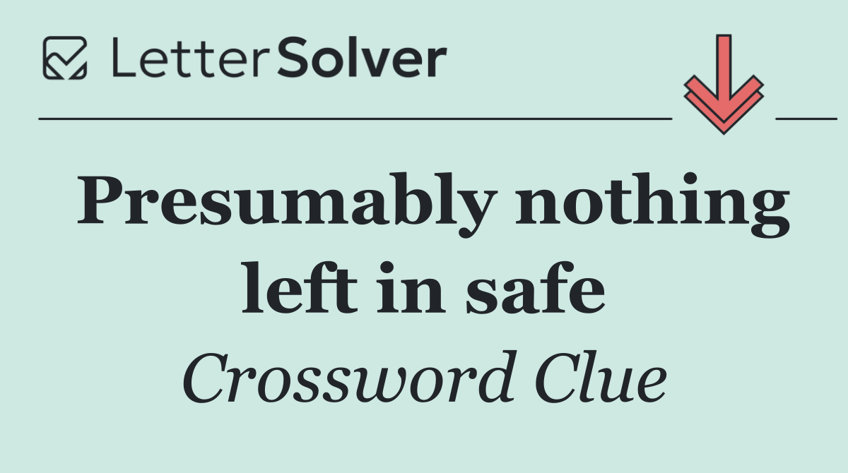 Presumably nothing left in safe