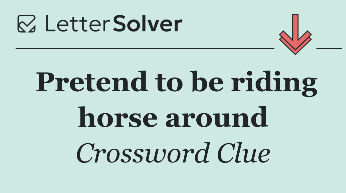 Pretend to be riding horse around