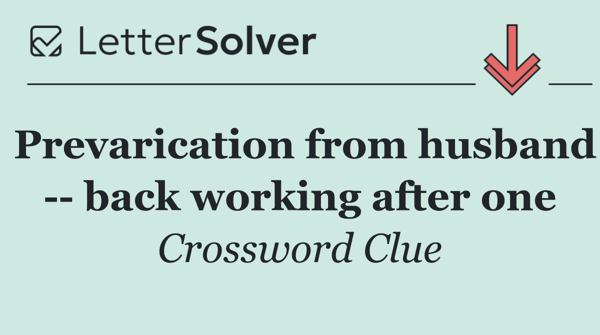 Prevarication from husband    back working after one