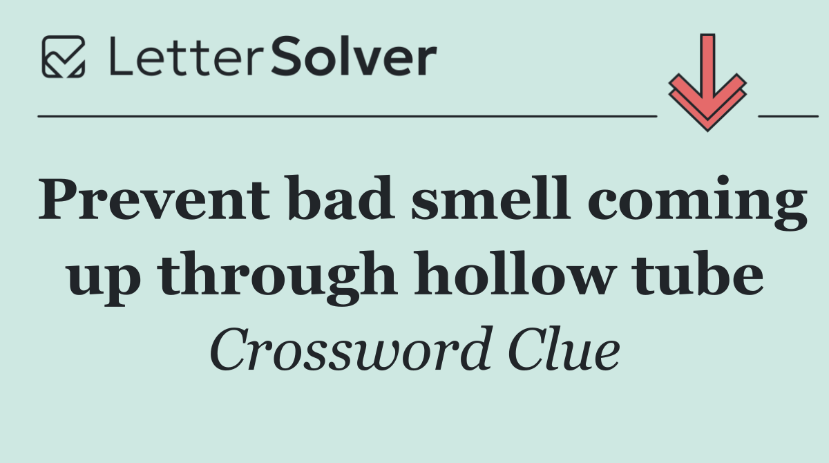 Prevent bad smell coming up through hollow tube
