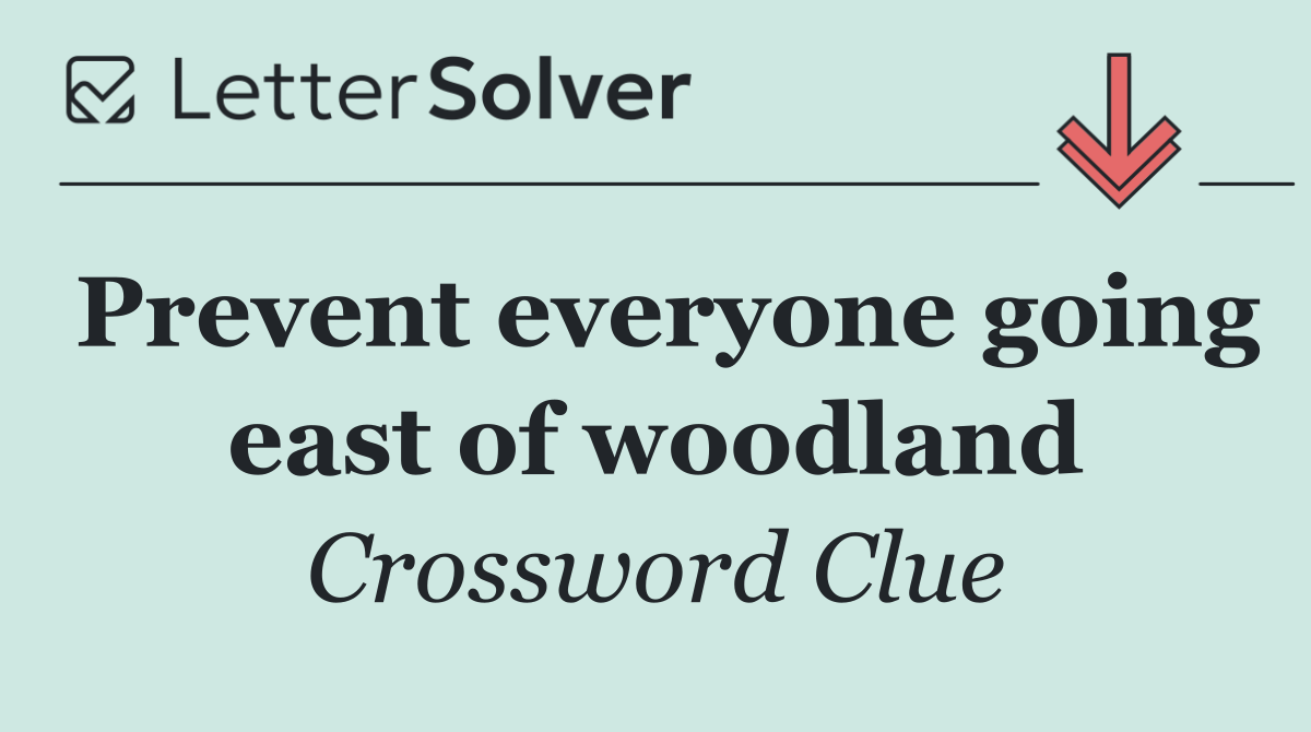 Prevent everyone going east of woodland