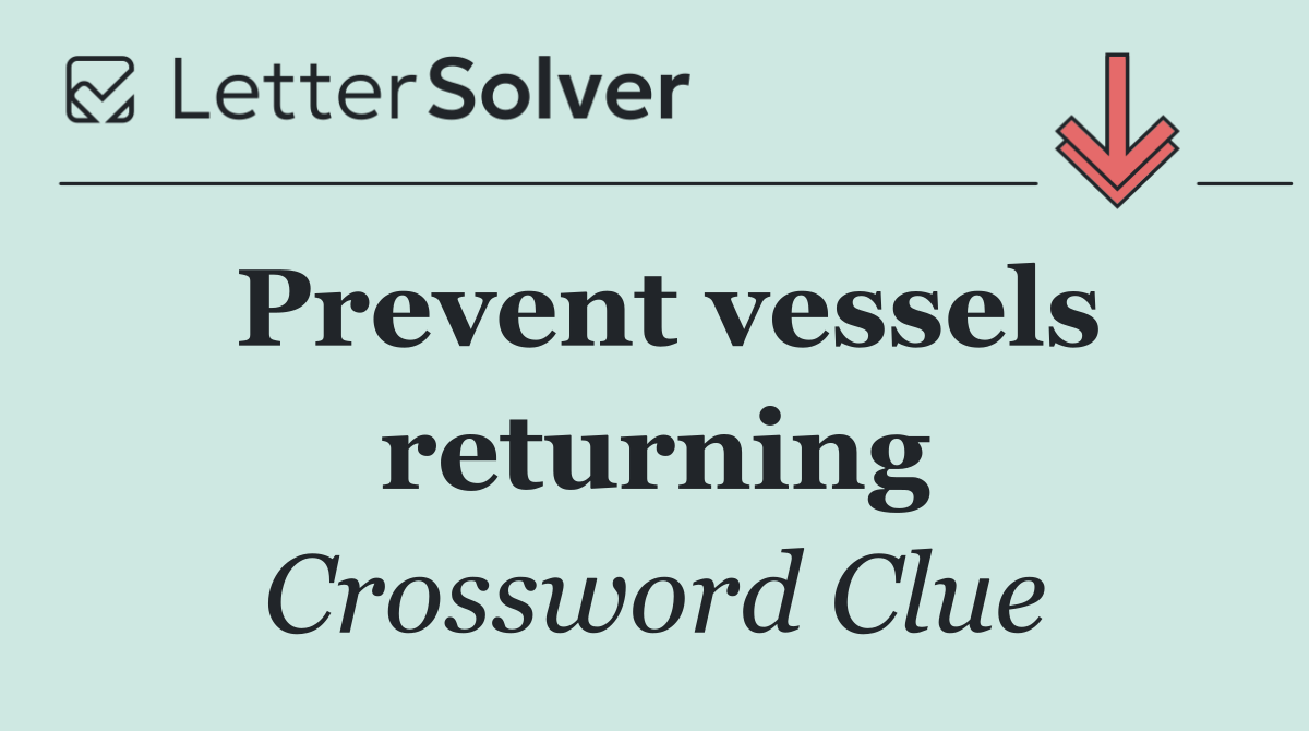 Prevent vessels returning