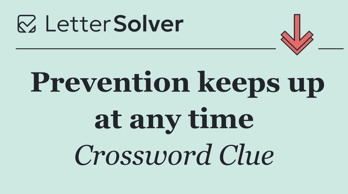 Prevention keeps up at any time
