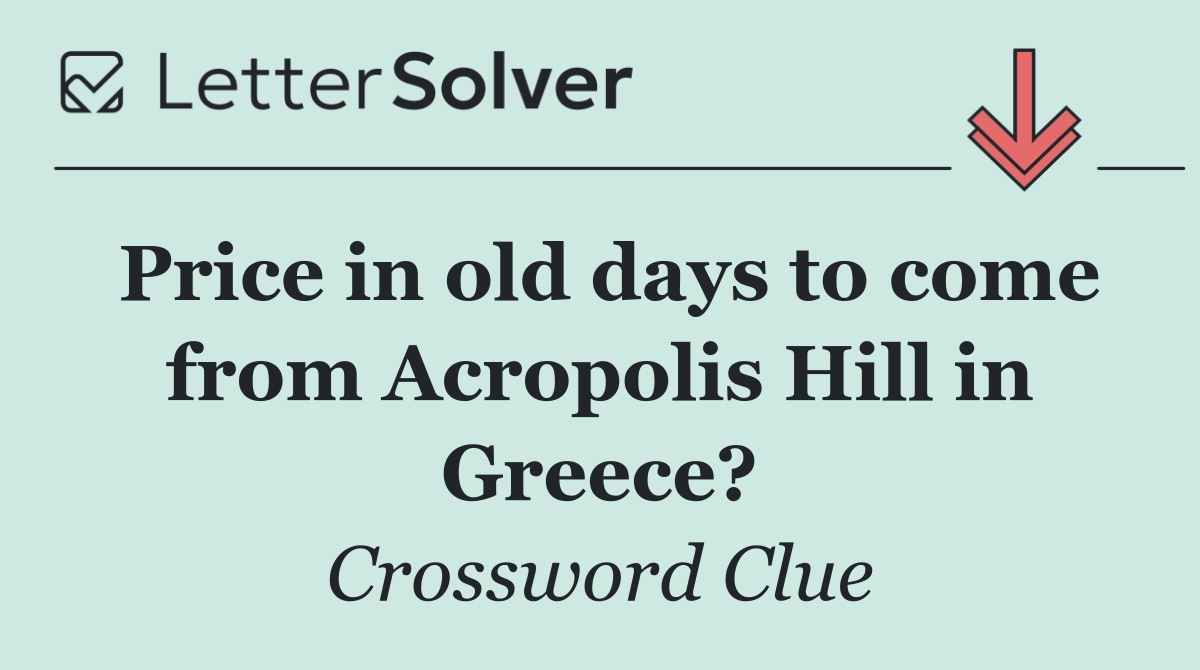 Price in old days to come from Acropolis Hill in Greece?