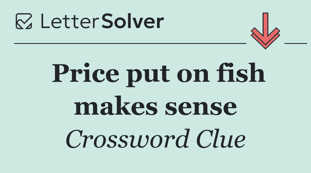 Price put on fish makes sense