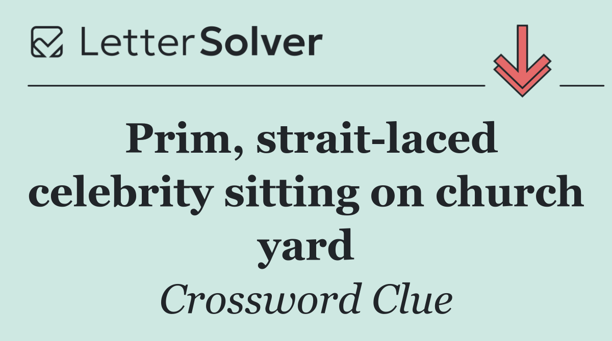 Prim, strait laced celebrity sitting on church yard