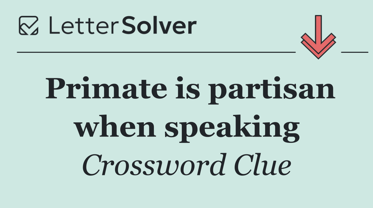 Primate is partisan when speaking