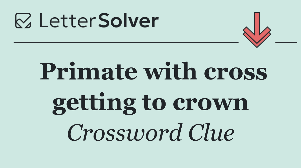 Primate with cross getting to crown