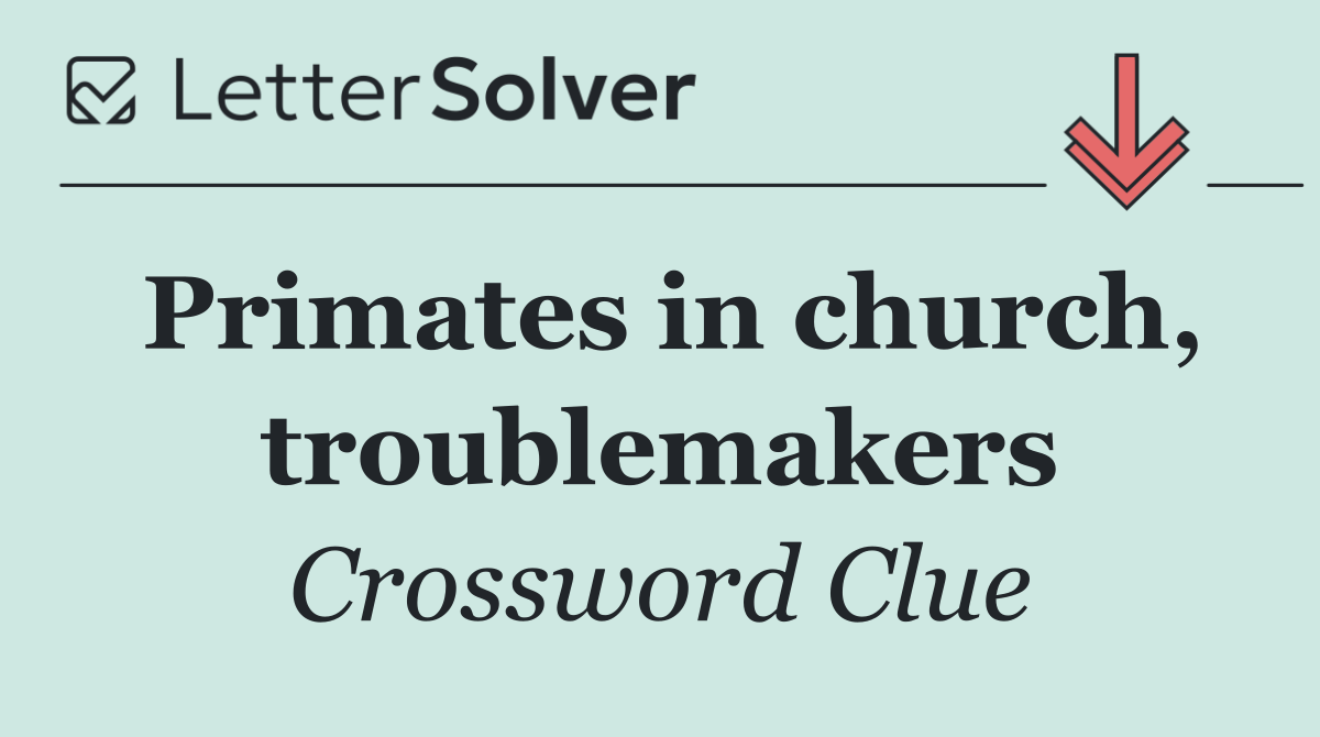 Primates in church, troublemakers