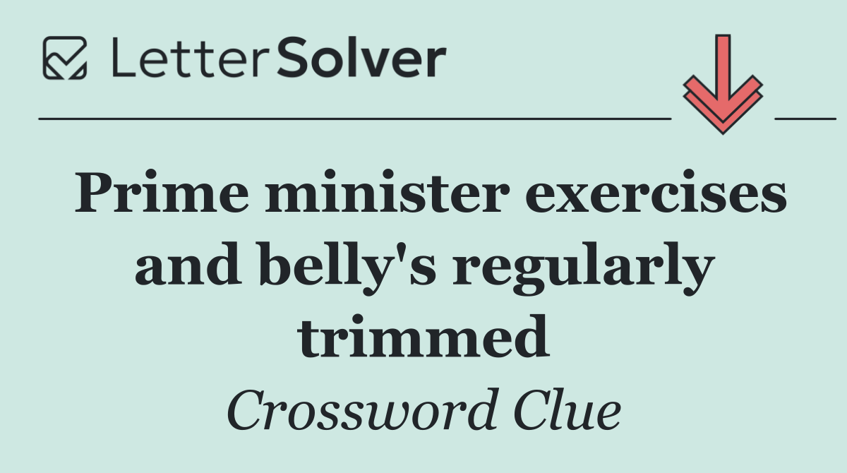 Prime minister exercises and belly's regularly trimmed