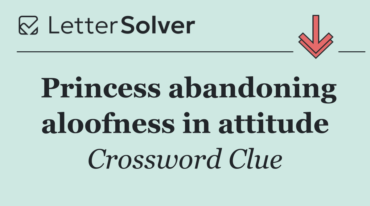 Princess abandoning aloofness in attitude