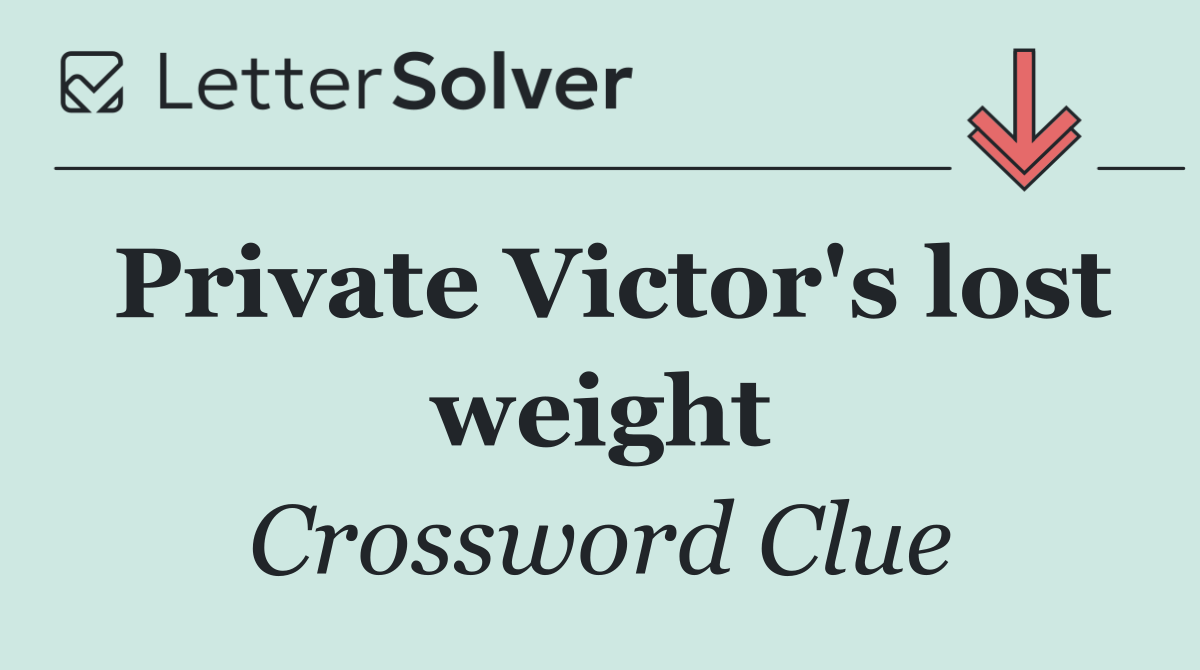 Private Victor's lost weight