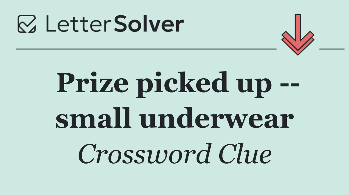 Prize picked up    small underwear