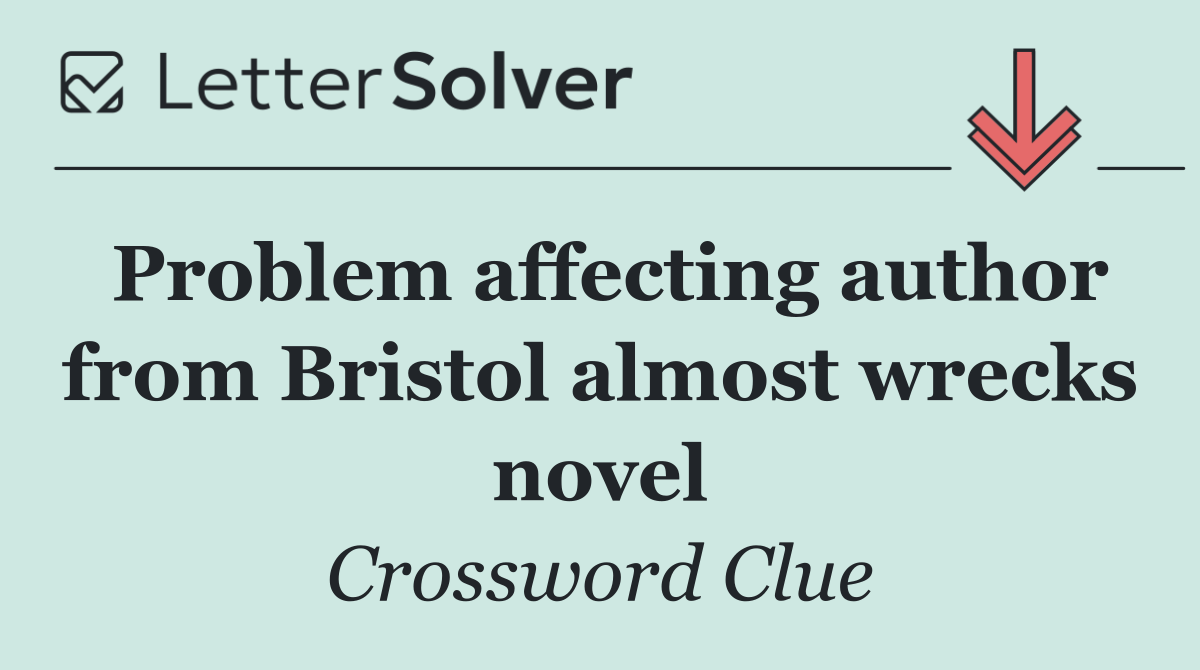 Problem affecting author from Bristol almost wrecks novel