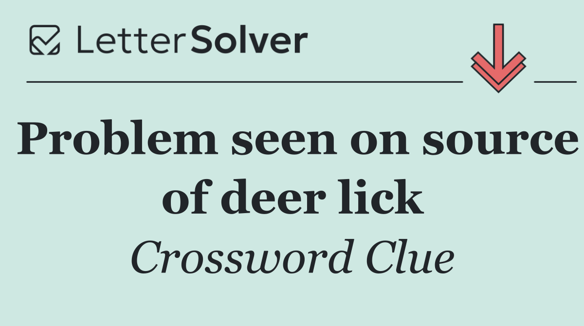 Problem seen on source of deer lick
