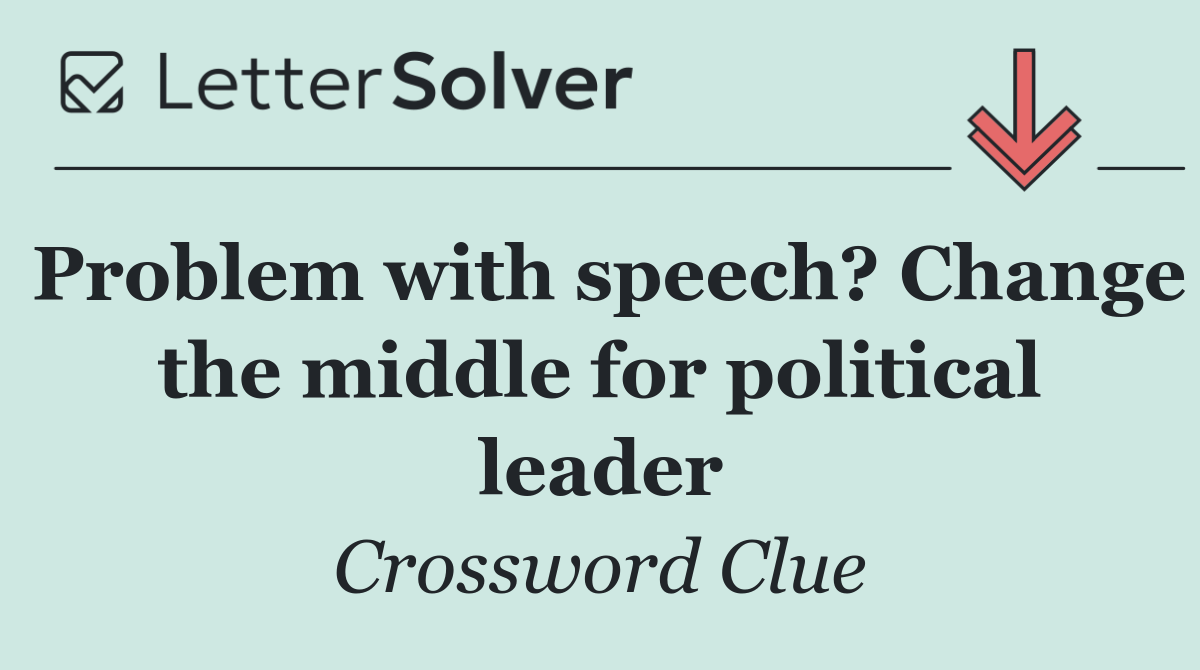 Problem with speech? Change the middle for political leader