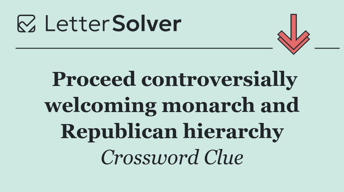 Proceed controversially welcoming monarch and Republican hierarchy
