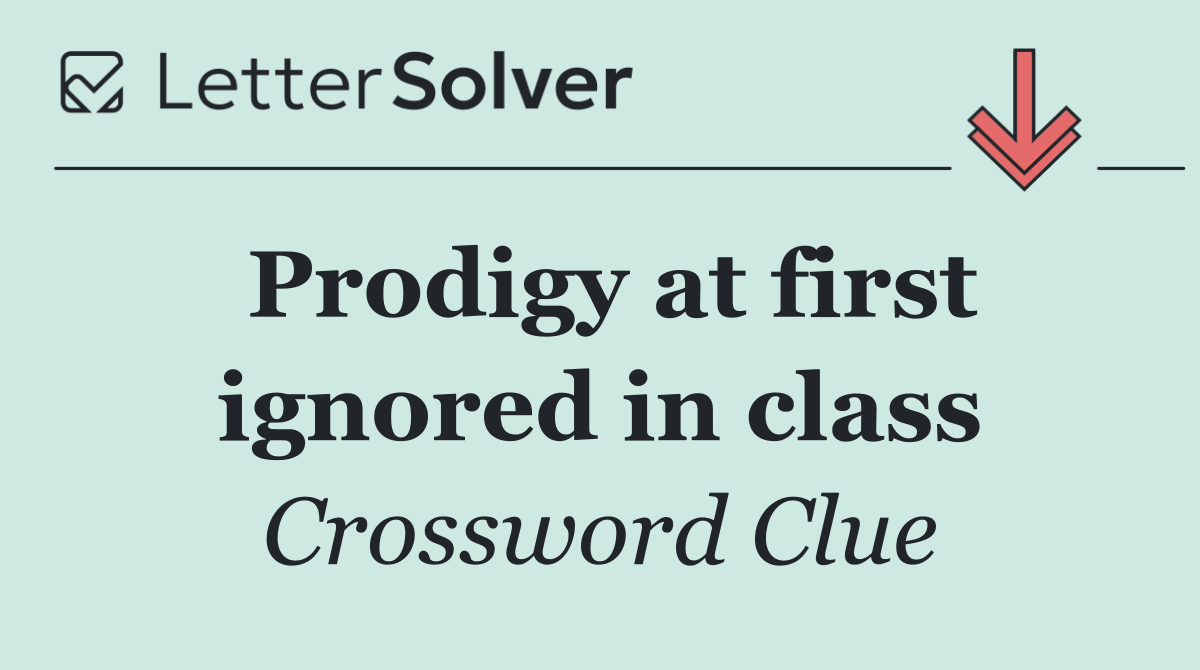 Prodigy at first ignored in class