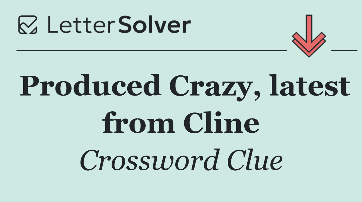 Produced Crazy, latest from Cline