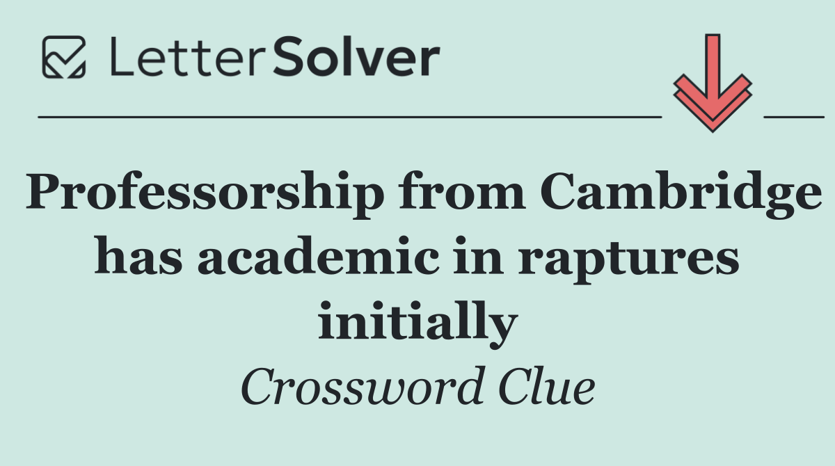 Professorship from Cambridge has academic in raptures initially