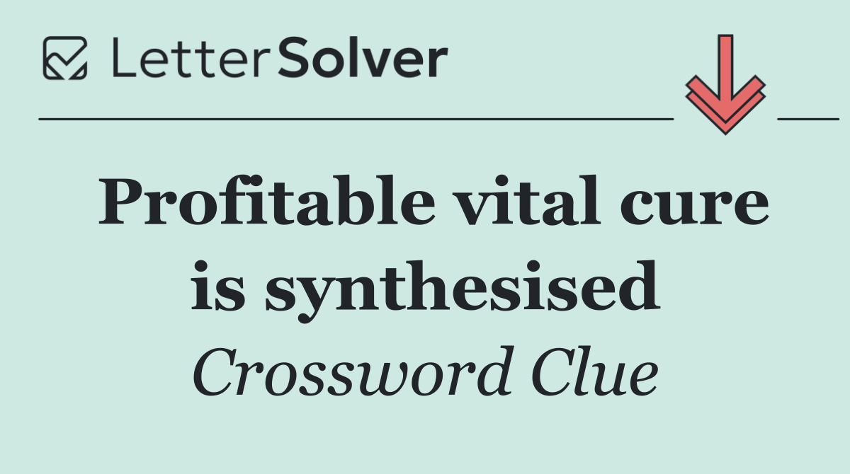 Profitable vital cure is synthesised