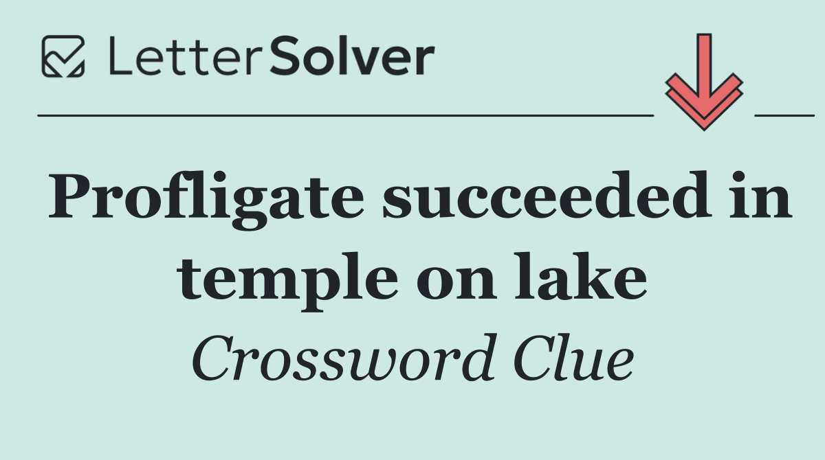 Profligate succeeded in temple on lake