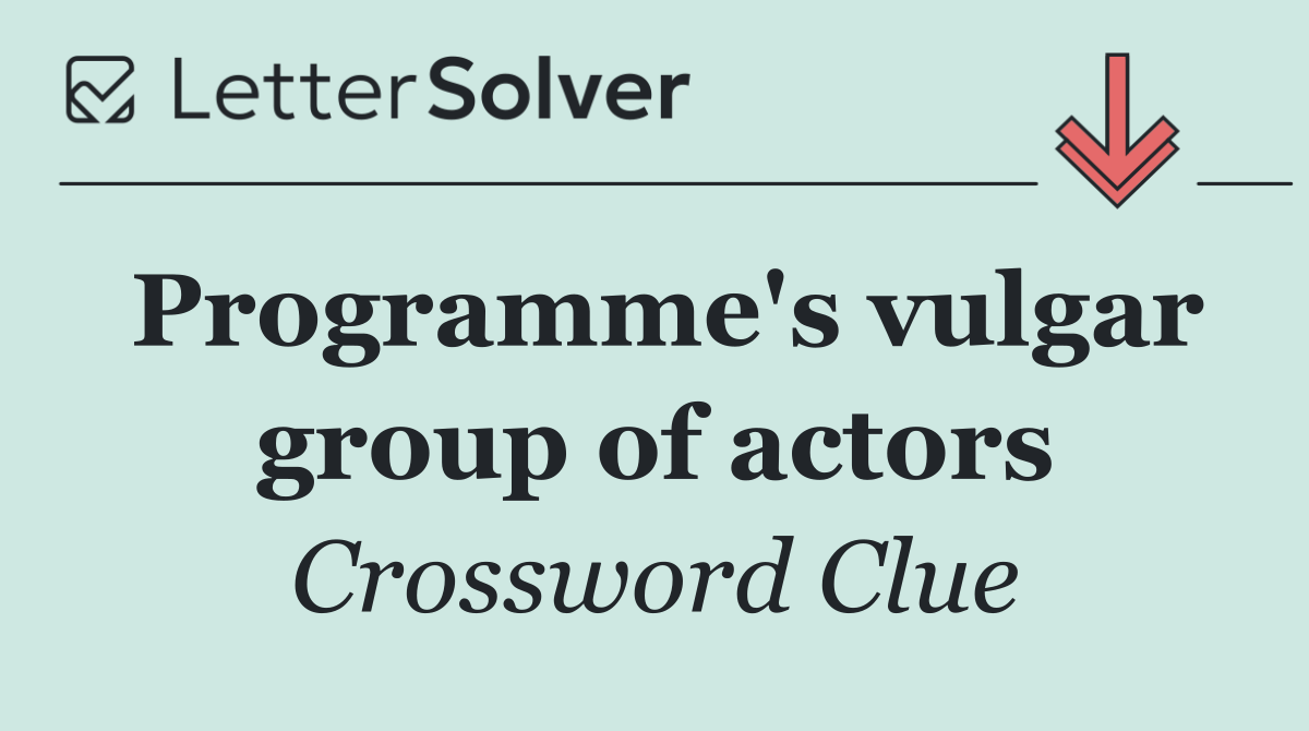 Programme's vulgar group of actors