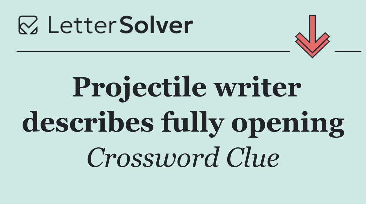 Projectile writer describes fully opening