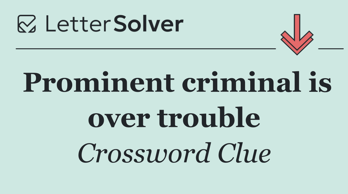 Prominent criminal is over trouble