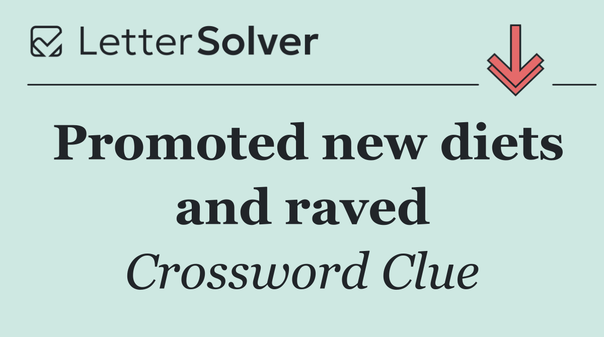 Promoted new diets and raved