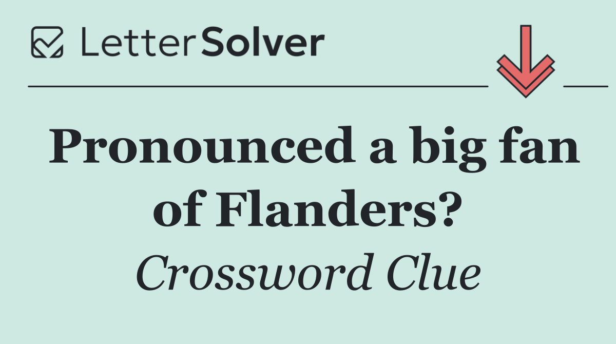 Pronounced a big fan of Flanders?