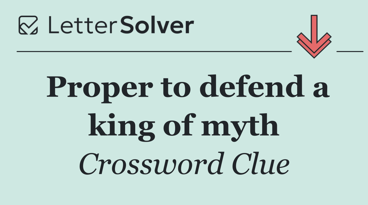Proper to defend a king of myth