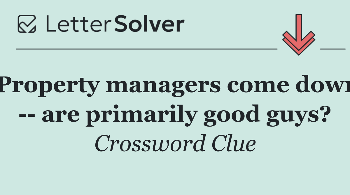 Property managers come down    are primarily good guys?
