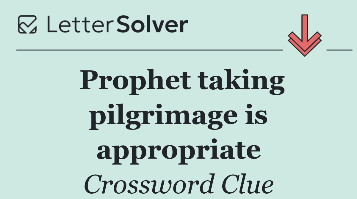 Prophet taking pilgrimage is appropriate