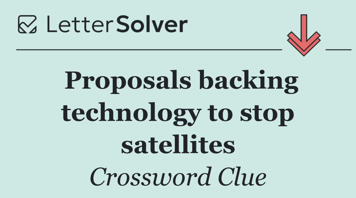 Proposals backing technology to stop satellites