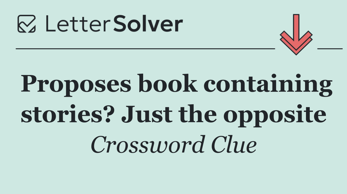 Proposes book containing stories? Just the opposite