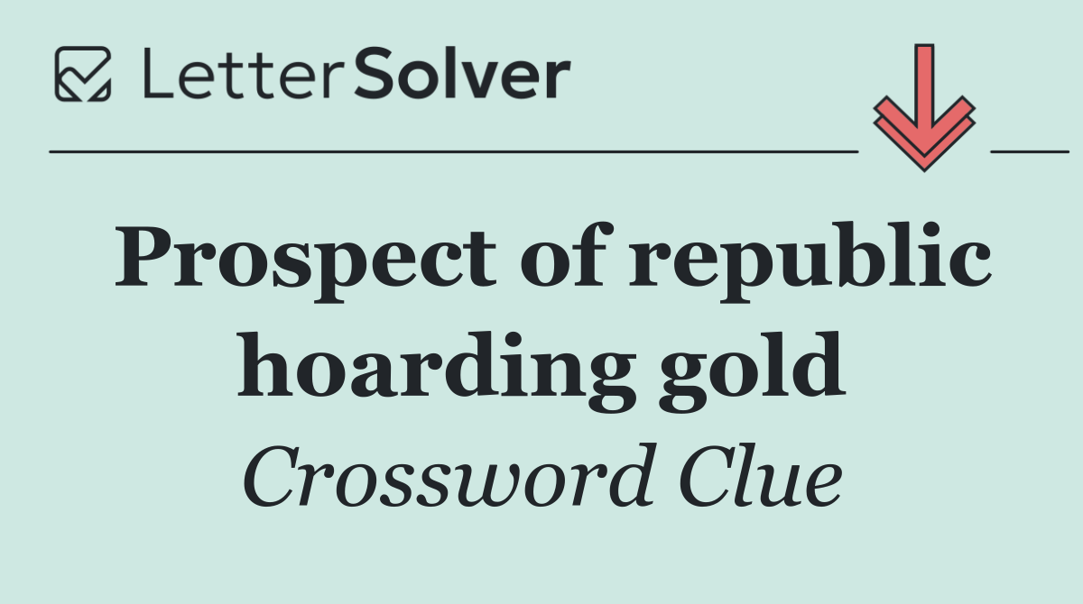 Prospect of republic hoarding gold