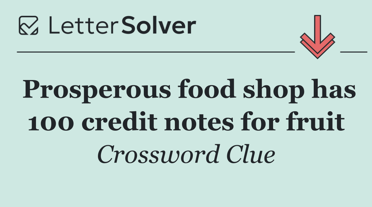 Prosperous food shop has 100 credit notes for fruit