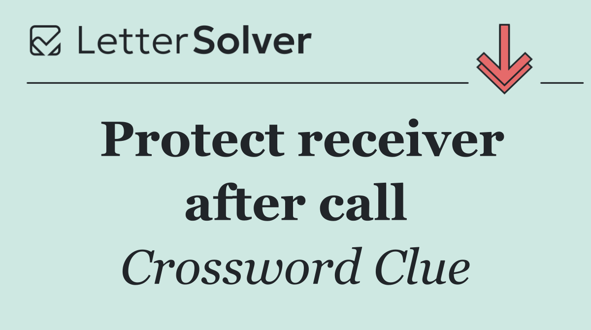 Protect receiver after call