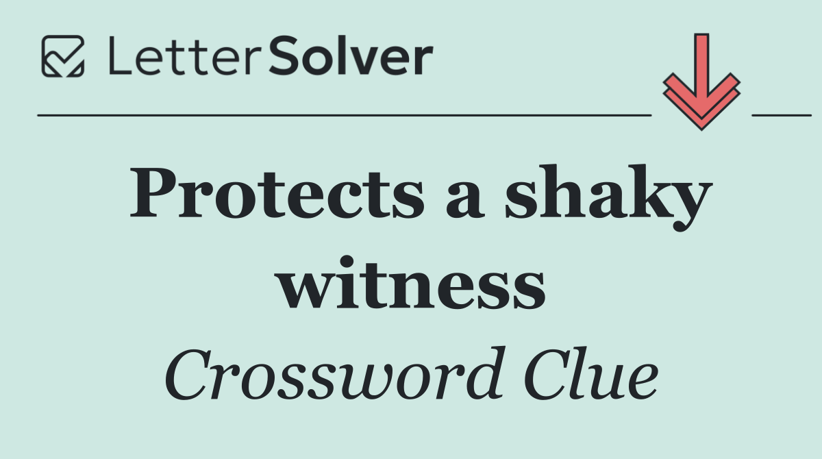 Protects a shaky witness