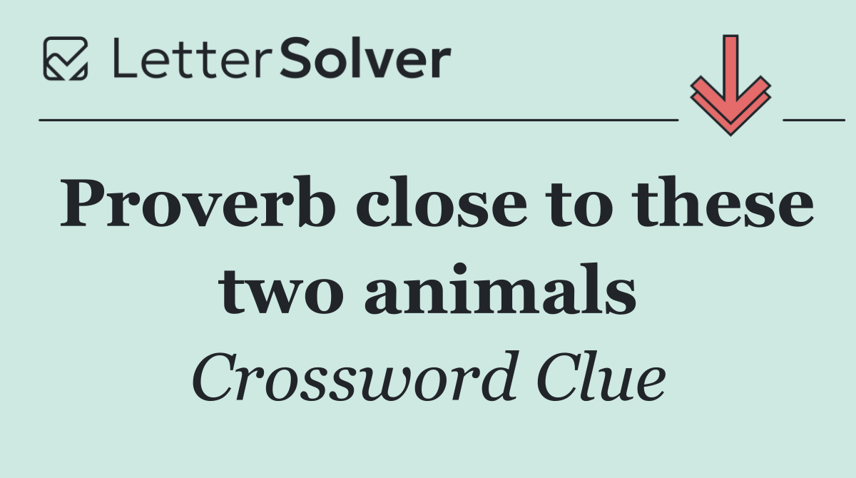 Proverb close to these two animals