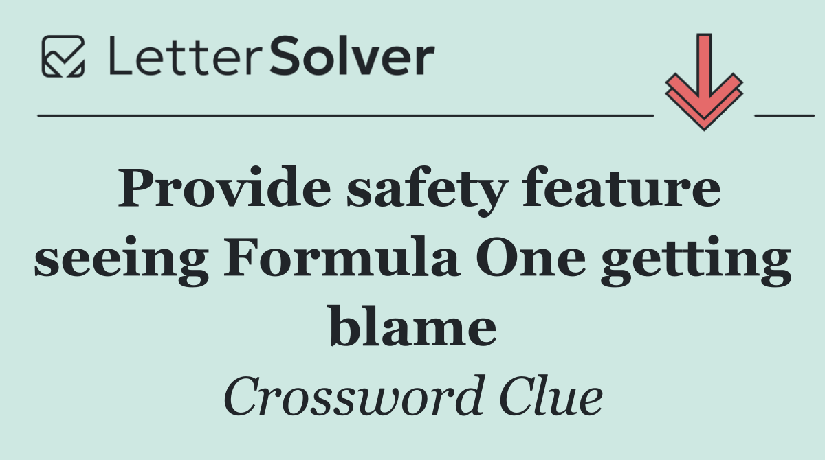 Provide safety feature seeing Formula One getting blame