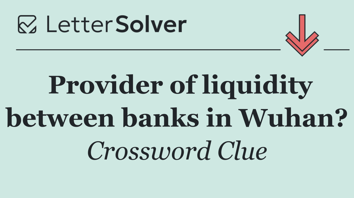 Provider of liquidity between banks in Wuhan?