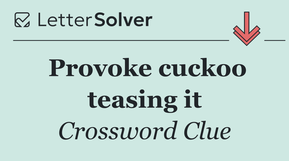Provoke cuckoo teasing it