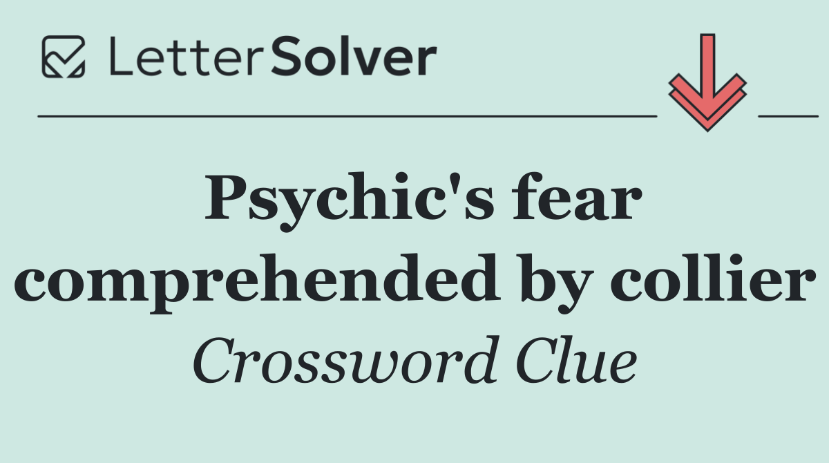 Psychic's fear comprehended by collier