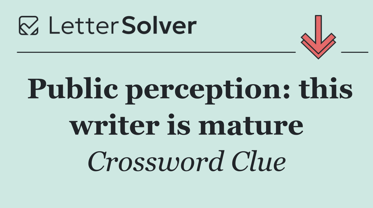 Public perception: this writer is mature
